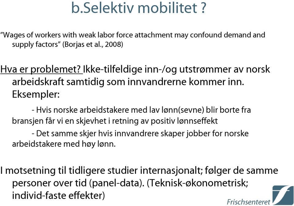 Eksempler: - Hvis norske arbeidstakere med lav lønn(sevne) blir borte fra bransjen får vi en skjevhet i retning av positiv lønnseffekt - Det samme skjer