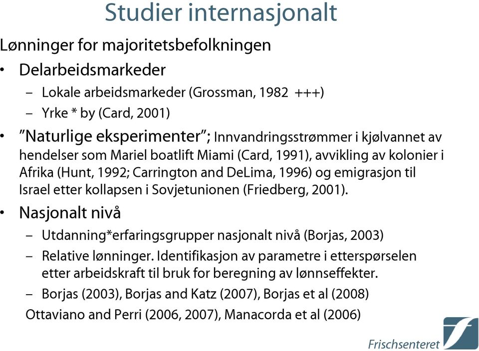 Israel etter kollapsen i Sovjetunionen (Friedberg, 2001). Nasjonalt nivå Utdanning*erfaringsgrupper nasjonalt nivå (Borjas, 2003) Relative lønninger.