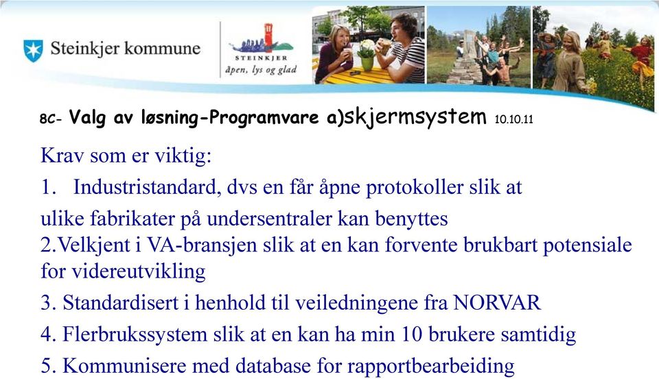 Velkjent i VA-bransjen slik at en kan forvente brukbart potensiale for videreutvikling 3.