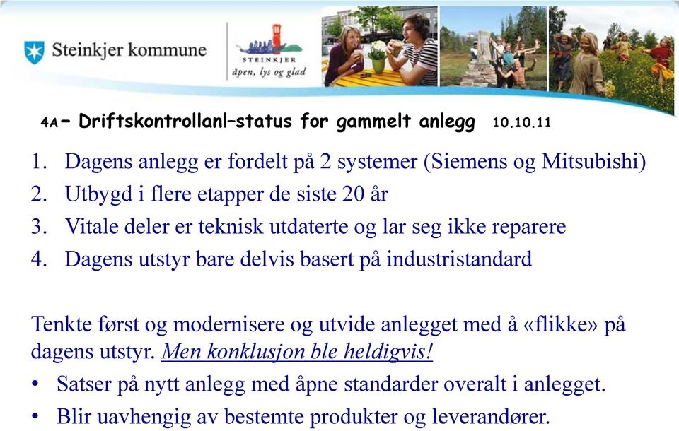 Dagens utstyr bare delvis basert på industristandard Tenkte først og modernisere og utvide anlegget med å «flikke» på dagens