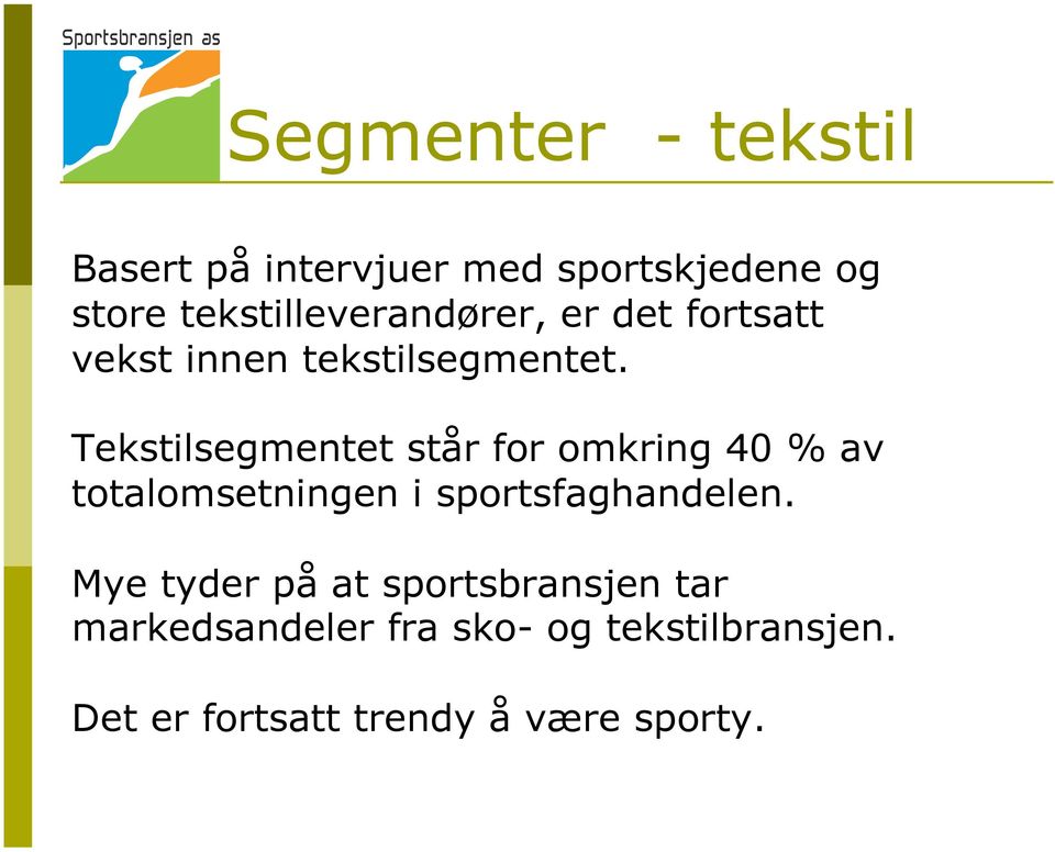 Tekstilsegmentet står for omkring 40 av totalomsetningen i sportsfaghandelen.