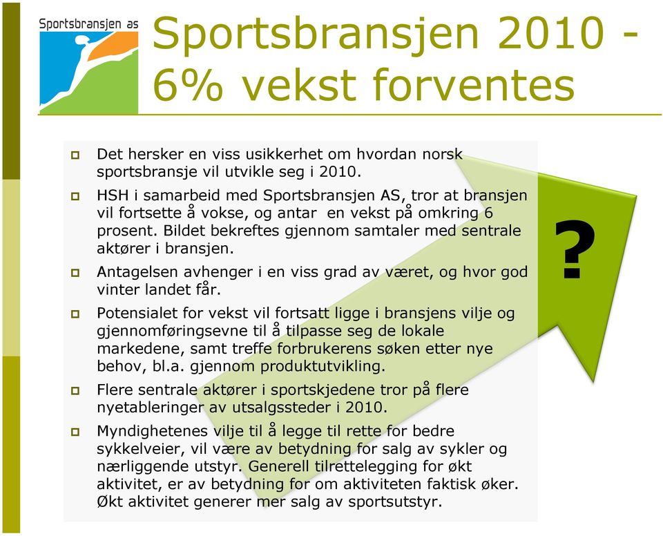 Antagelsen avhenger i en viss grad av været, og hvor god vinter landet får.