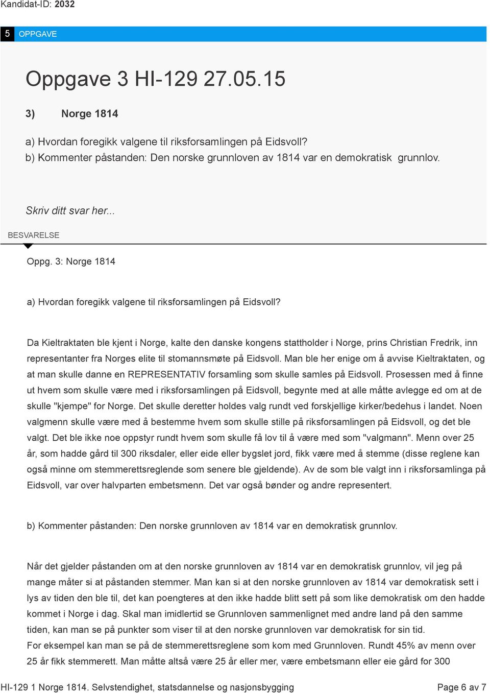 Da Kieltraktaten ble kjent i Norge, kalte den danske kongens stattholder i Norge, prins Christian Fredrik, inn representanter fra Norges elite til stomannsmøte på Eidsvoll.