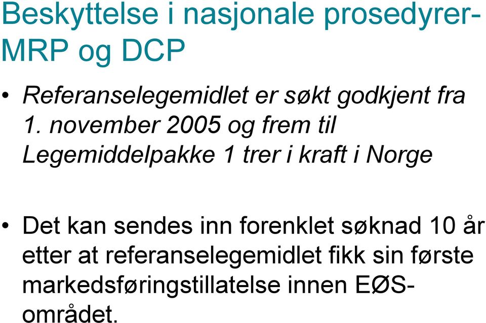 november 2005 og frem til Legemiddelpakke 1 trer i kraft i Norge Det