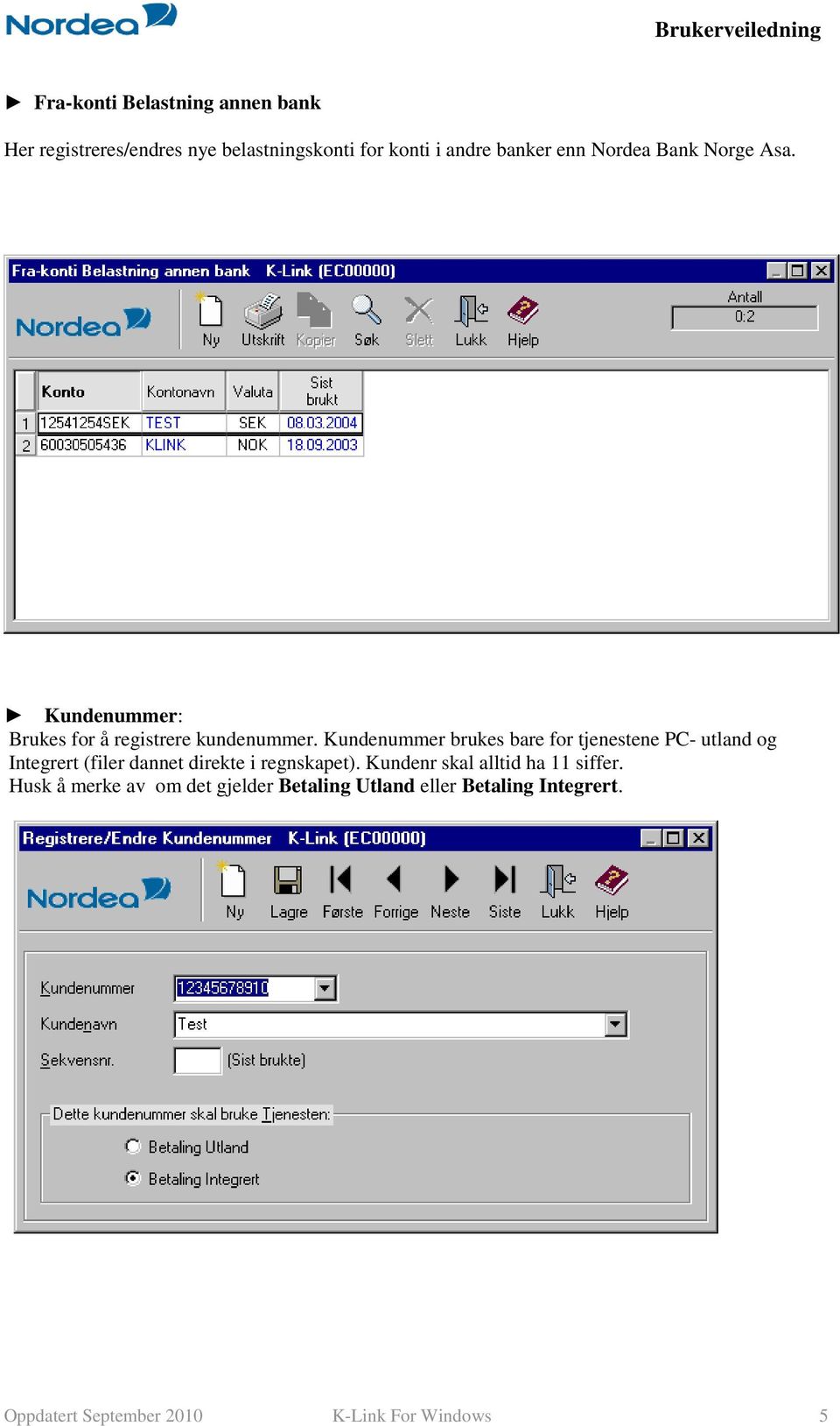 Kundenummer brukes bare for tjenestene PC- utland og Integrert (filer dannet direkte i regnskapet).