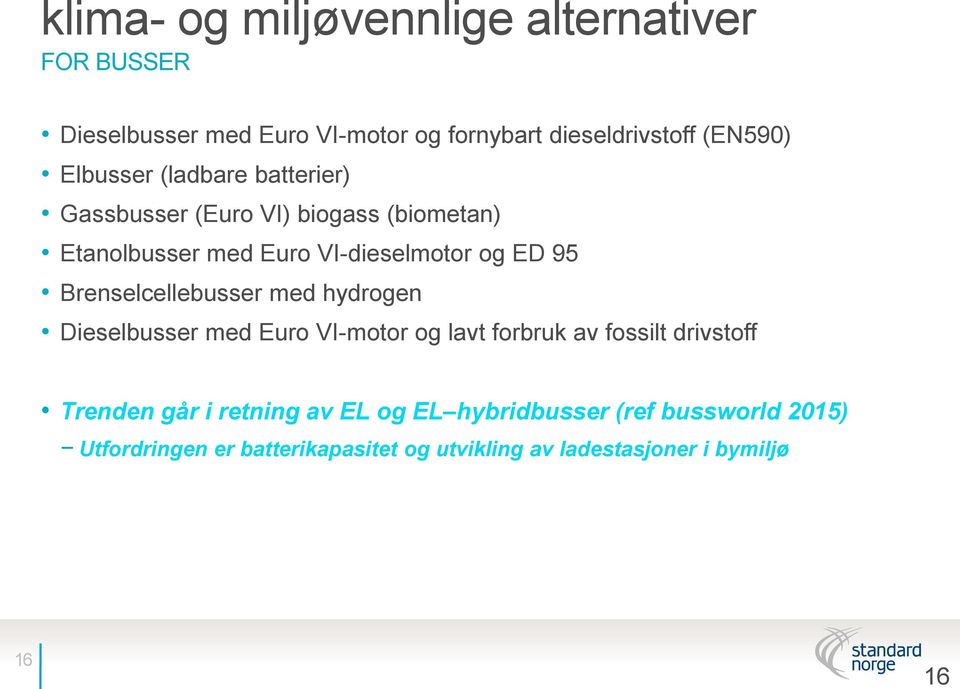 Brenselcellebusser med hydrogen Dieselbusser med Euro VI-motor og lavt forbruk av fossilt drivstoff Trenden går i