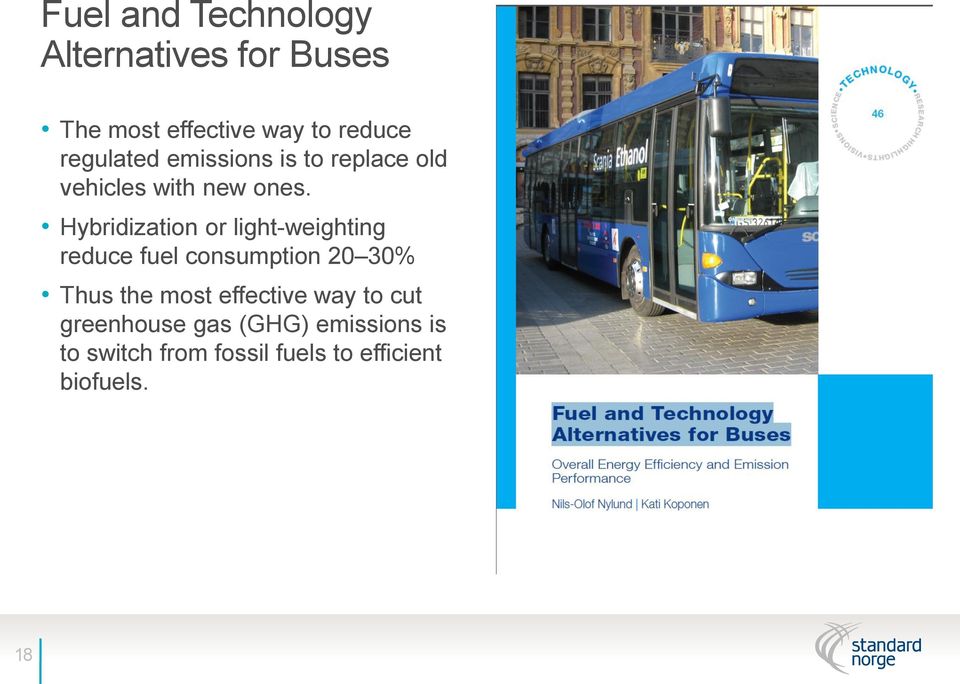 Hybridization or light-weighting reduce fuel consumption 20 30% Thus the most