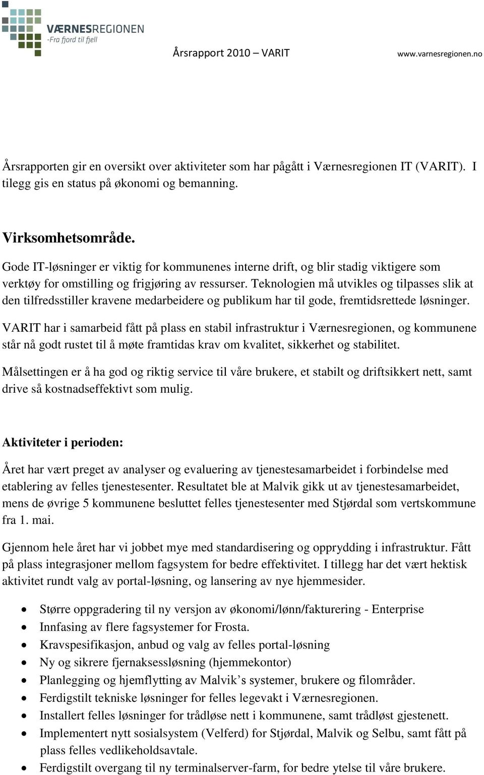 Teknologien må utvikles og tilpasses slik at den tilfredsstiller kravene medarbeidere og publikum har til gode, fremtidsrettede løsninger.