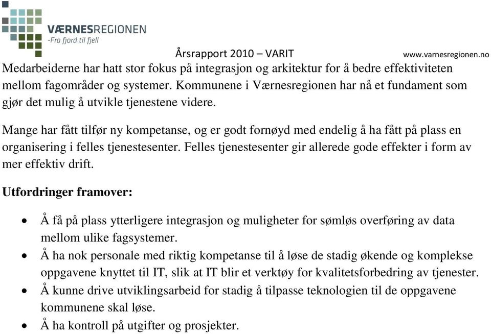 Mange har fått tilfør ny kompetanse, og er godt fornøyd med endelig å ha fått på plass en organisering i felles tjenestesenter.