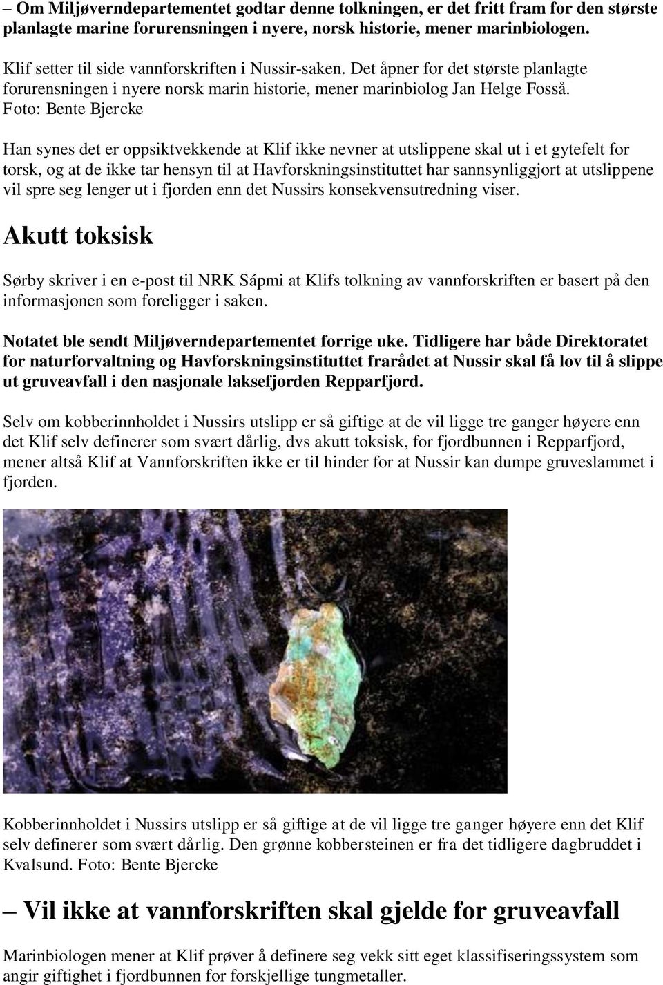 Foto: Bente Bjercke Han synes det er oppsiktvekkende at Klif ikke nevner at utslippene skal ut i et gytefelt for torsk, og at de ikke tar hensyn til at Havforskningsinstituttet har sannsynliggjort at