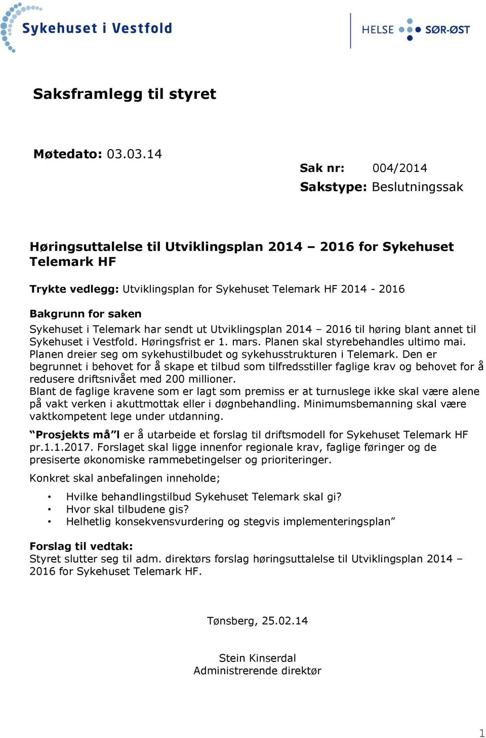 saken Sykehuset i Telemark har sendt ut Utviklingsplan 2014 2016 til høring blant annet til Sykehuset i Vestfold. Høringsfrist er 1. mars. Planen skal styrebehandles ultimo mai.