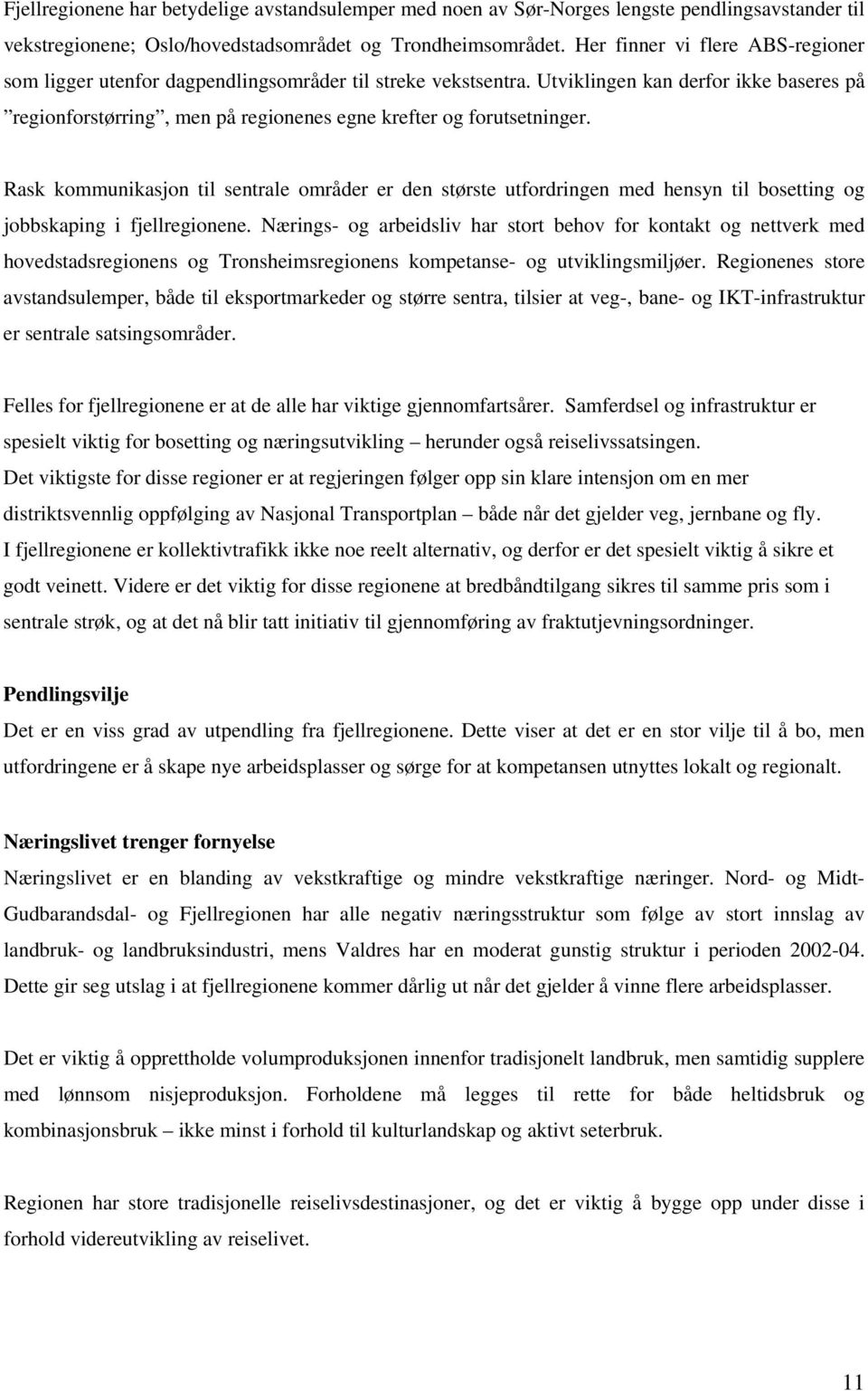 Utviklingen kan derfor ikke baseres på regionforstørring, men på regionenes egne krefter og forutsetninger.