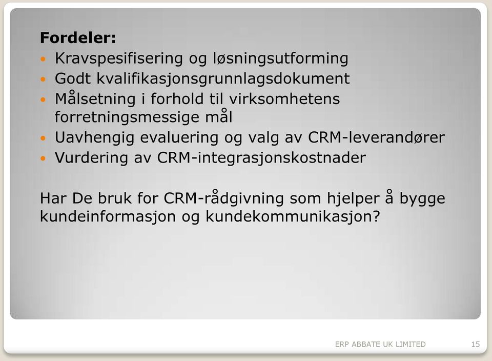 valg av CRM-leverandører Vurdering av CRM-integrasjonskostnader Har De bruk for