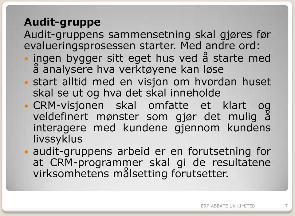 huset skal se ut og hva det skal inneholde CRM-visjonen skal omfatte et klart og veldefinert mønster som gjør det mulig å interagere