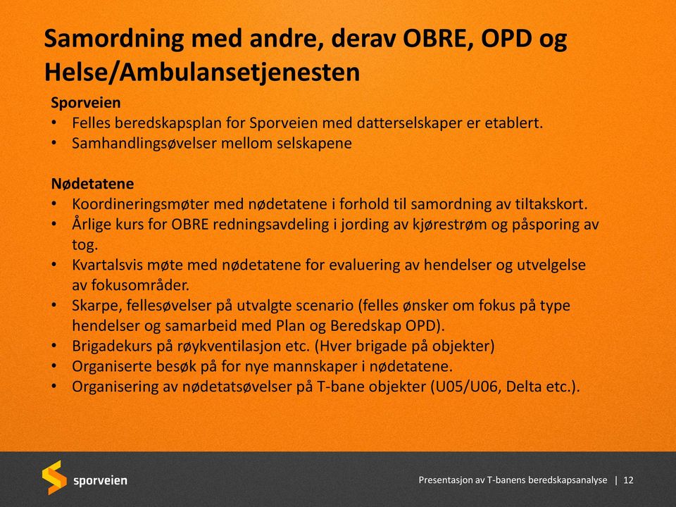 Årlige kurs for OBRE redningsavdeling i jording av kjørestrøm og påsporing av tog. Kvartalsvis møte med nødetatene for evaluering av hendelser og utvelgelse av fokusområder.