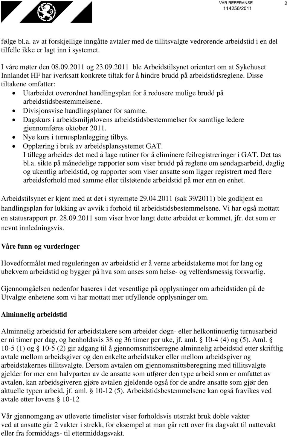 Disse tiltakene omfatter: Utarbeidet overordnet handlingsplan for å redusere mulige brudd på arbeidstidsbestemmelsene. Divisjonsvise handlingsplaner for samme.