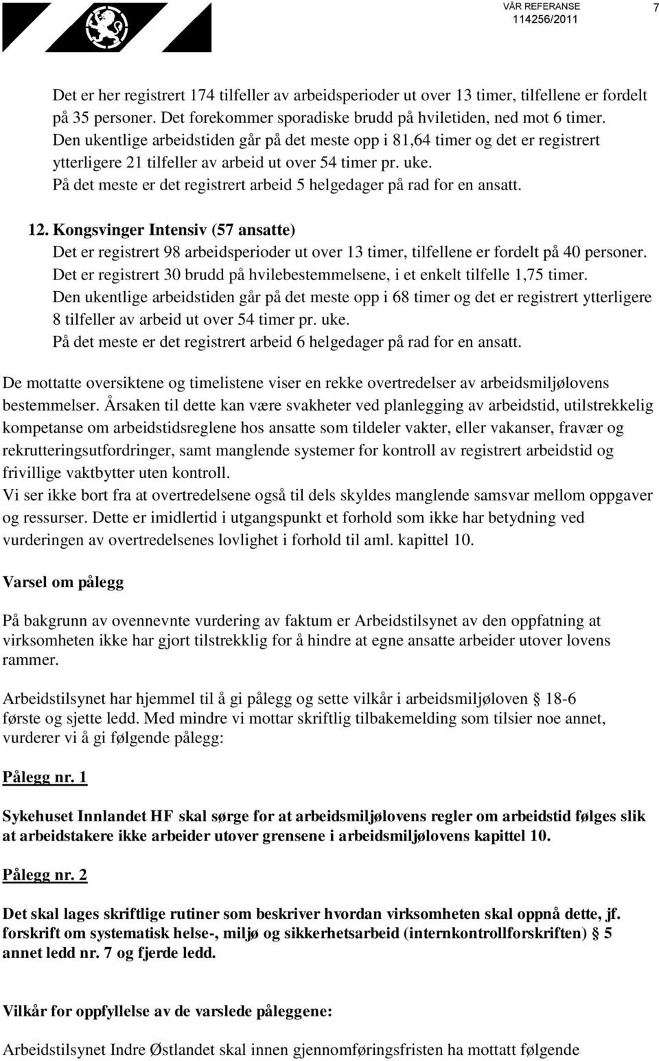 12. Kongsvinger Intensiv (57 ansatte) Det er registrert 98 arbeidsperioder ut over 13 timer, tilfellene er fordelt på 40 personer.