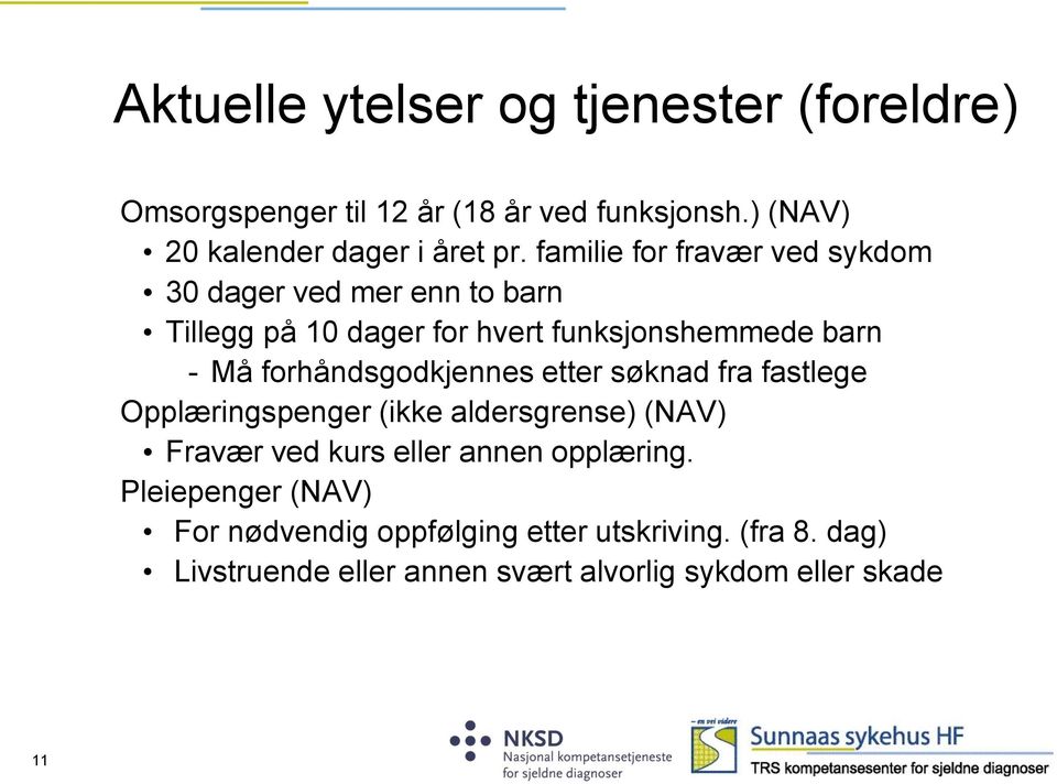 forhåndsgodkjennes etter søknad fra fastlege Opplæringspenger (ikke aldersgrense) (NAV) Fravær ved kurs eller annen opplæring.