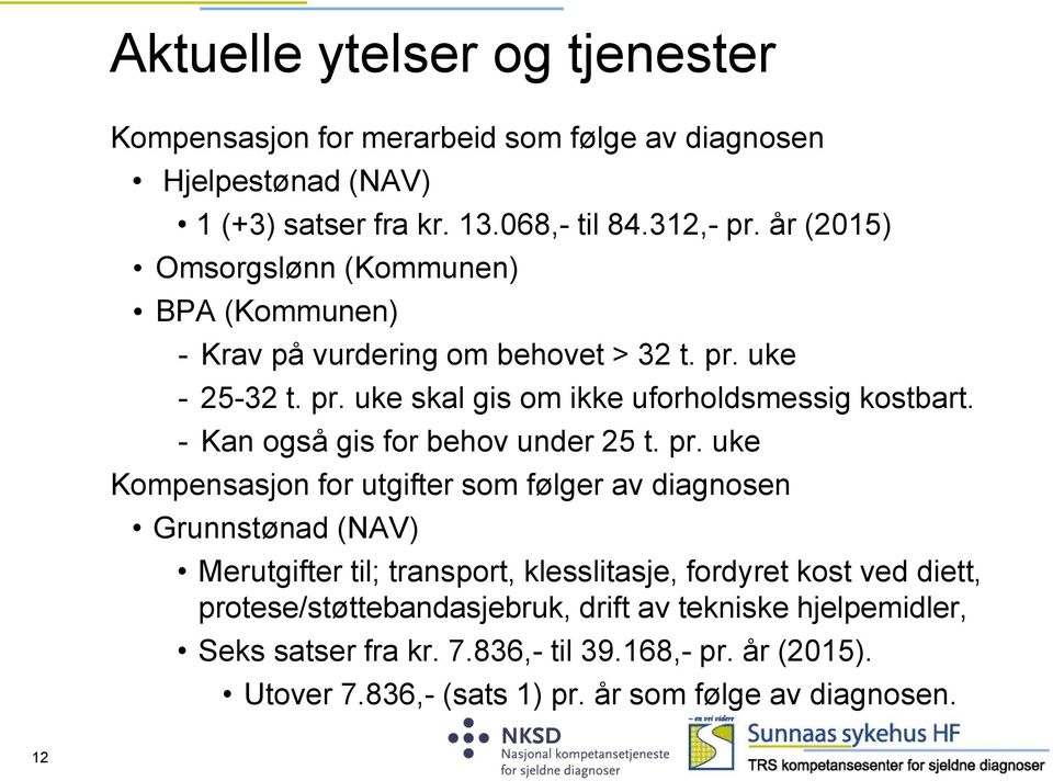 - Kan også gis for behov under 25 t. pr.