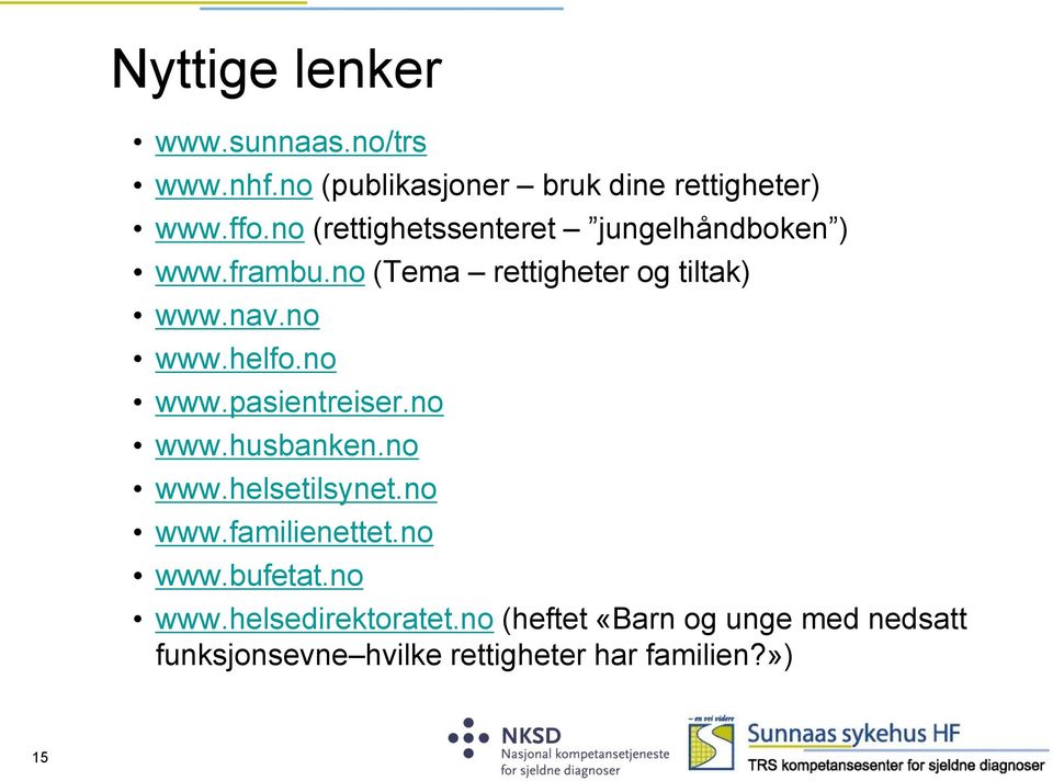 helfo.no www.pasientreiser.no www.husbanken.no www.helsetilsynet.no www.familienettet.no www.bufetat.