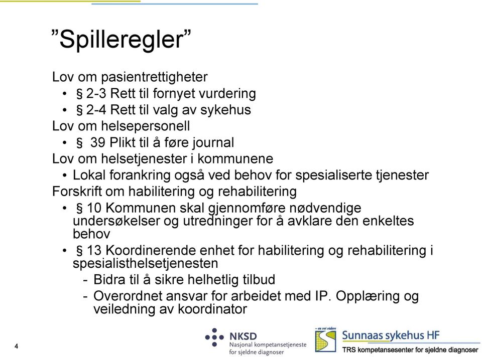 10 Kommunen skal gjennomføre nødvendige undersøkelser og utredninger for å avklare den enkeltes behov 13 Koordinerende enhet for habilitering og