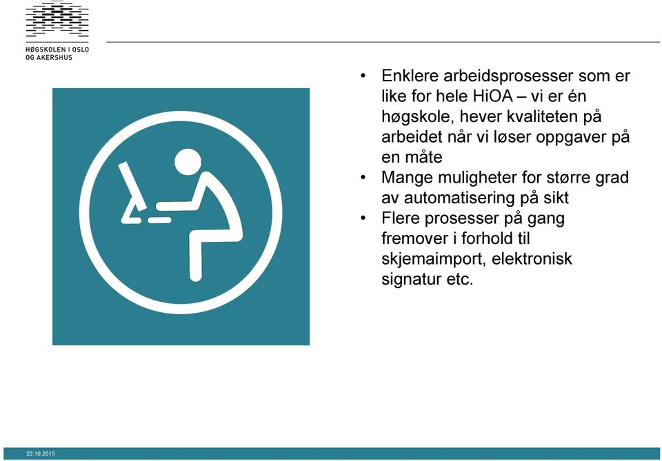 muligheter for større grad av automatisering på sikt Flere prosesser