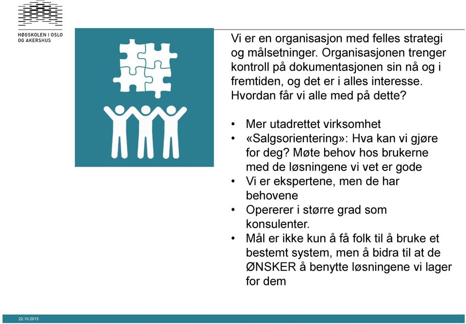 Hvordan får vi alle med på dette? Mer utadrettet virksomhet «Salgsorientering»: Hva kan vi gjøre for deg?