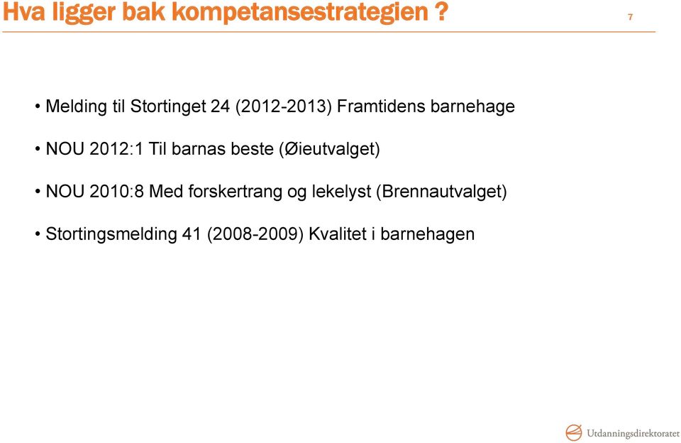 NOU 2012:1 Til barnas beste (Øieutvalget) NOU 2010:8 Med