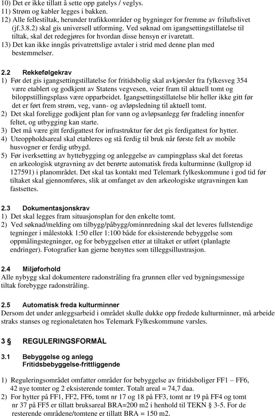 13) Det kan ikke inngås privatrettslige avtaler i strid med denne plan med bestemmelser. 2.