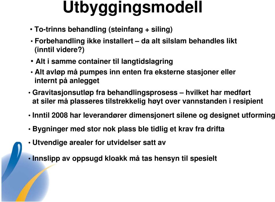 behandlingsprosess hvilket har medført at siler må plasseres tilstrekkelig høyt over vannstanden i resipient Inntil 2008 har leverandører dimensjonert