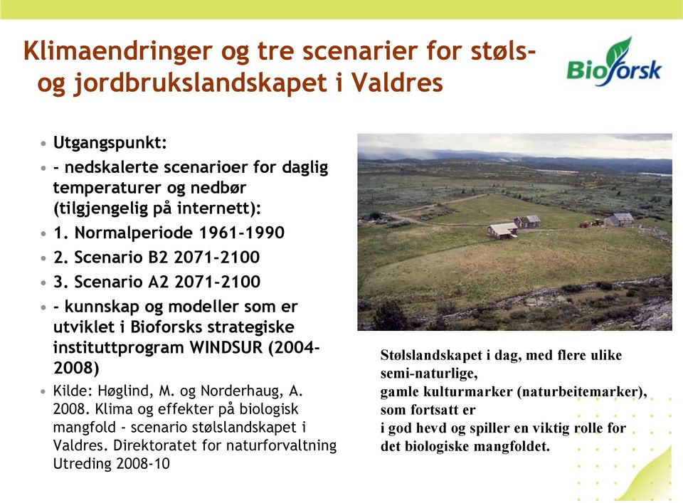 Scenario A2 2071-2100 - kunnskap og modeller som er utviklet i Bioforsks strategiske instituttprogram WINDSUR (2004-2008) Kilde: Høglind, M. og Norderhaug, A. 2008.