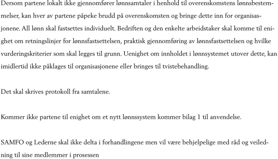 Bedriften og den enkelte arbeidstaker skal komme til enighet om retningslinjer for lønnsfastsettelsen, praktisk gjennomføring av lønnsfastsettelsen og hvilke vurderingskriterier som skal legges til