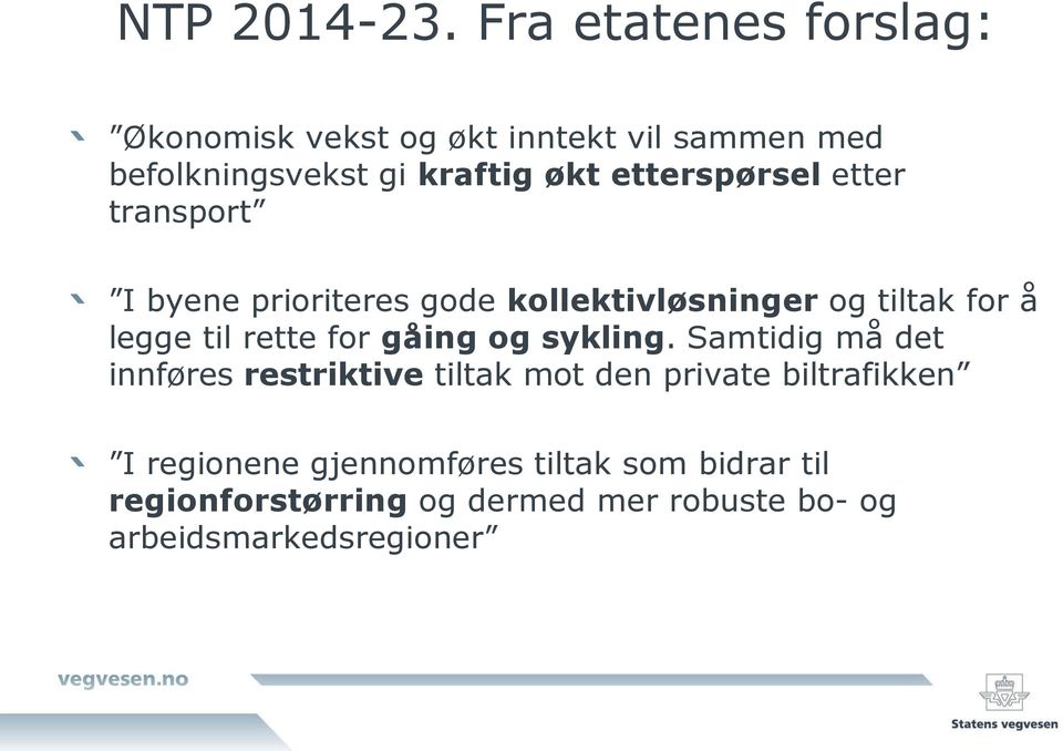 etterspørsel etter transport I byene prioriteres gode kollektivløsninger og tiltak for å legge til rette