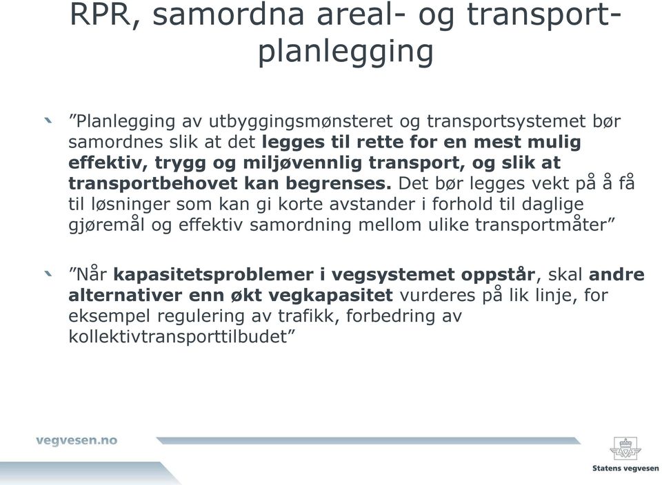 Det bør legges vekt på å få til løsninger som kan gi korte avstander i forhold til daglige gjøremål og effektiv samordning mellom ulike