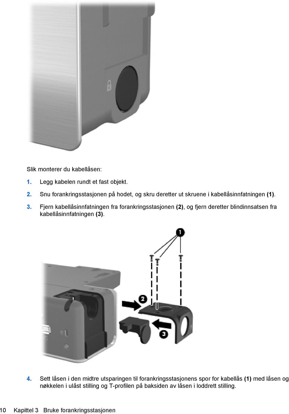 Fjern kabellåsinnfatningen fra forankringsstasjonen (2), og fjern deretter blindinnsatsen fra kabellåsinnfatningen (3). 4.