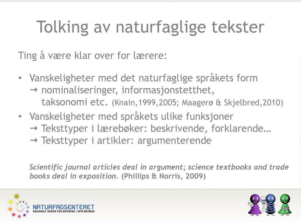 (Knain,1999,2005; Maagerø & Skjelbred,2010) Vanskeligheter med språkets ulike funksjoner Teksttyper i lærebøker: