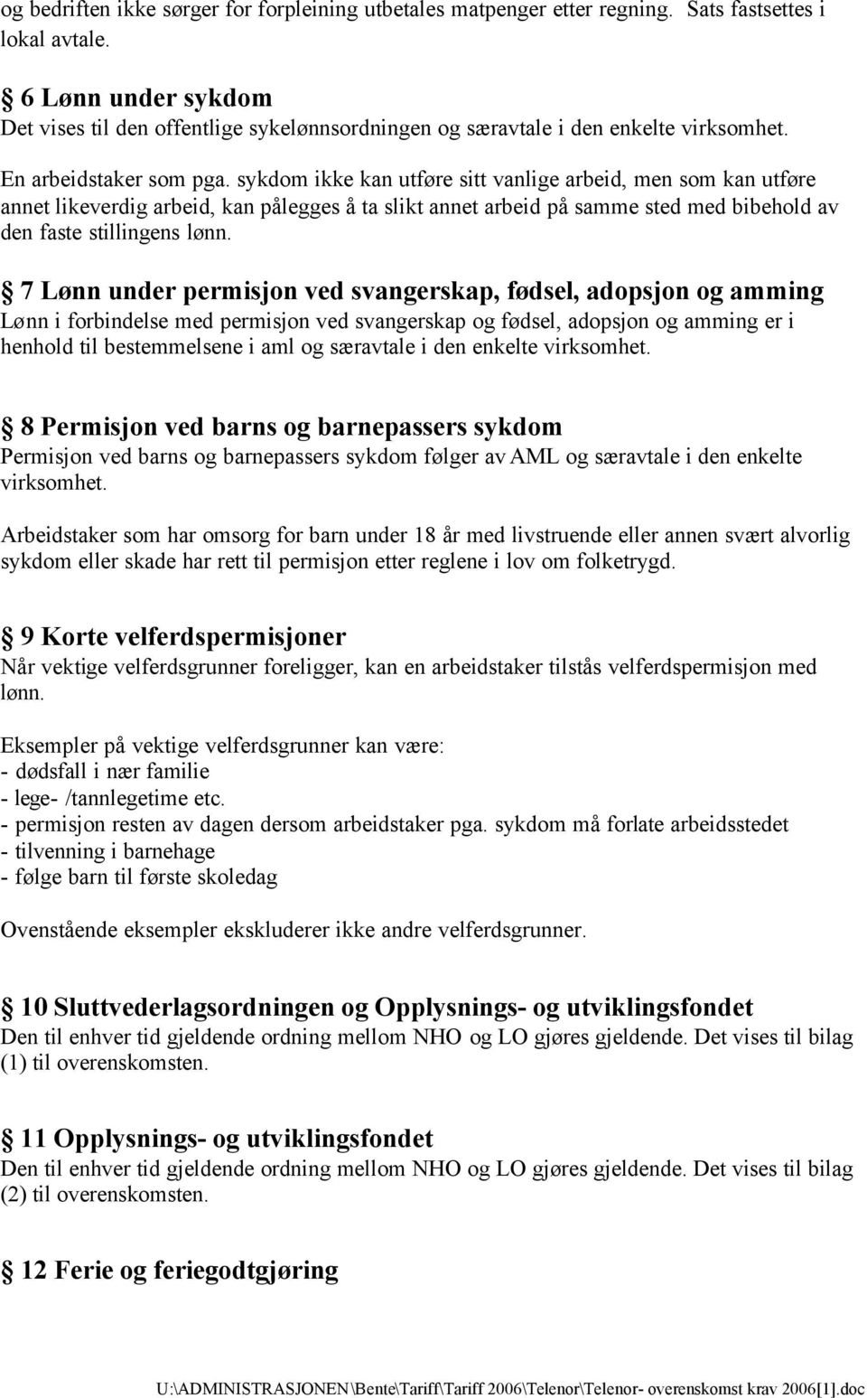 sykdom ikke kan utføre sitt vanlige arbeid, men som kan utføre annet likeverdig arbeid, kan pålegges å ta slikt annet arbeid på samme sted med bibehold av den faste stillingens lønn.