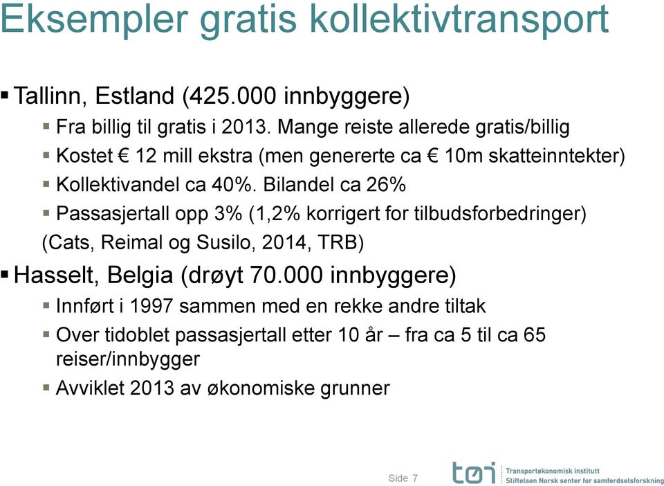 Bilandel ca 26% Passasjertall opp 3% (1,2% korrigert for tilbudsforbedringer) (Cats, Reimal og Susilo, 2014, TRB) Hasselt, Belgia (drøyt