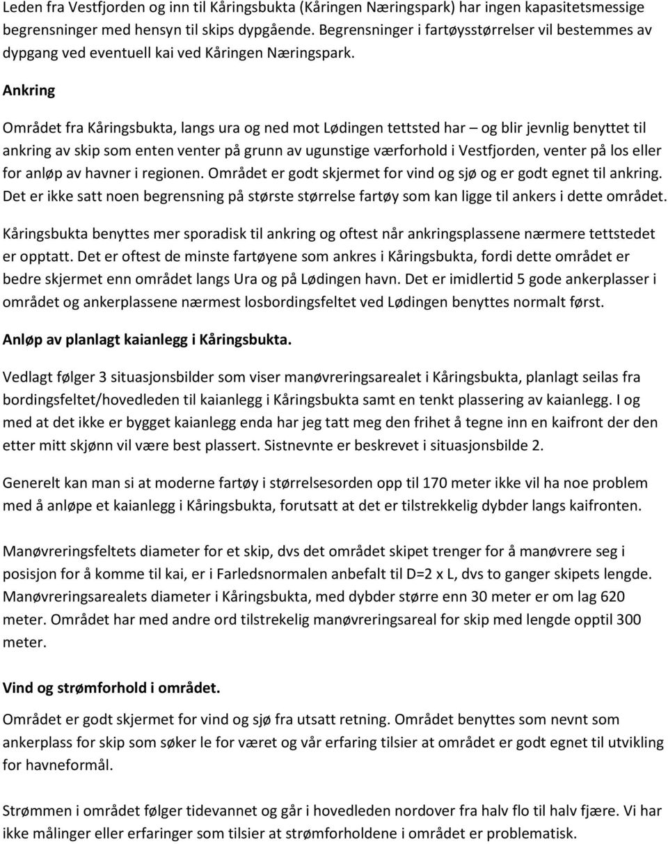 Ankring Området fra Kåringsbukta, langs ura og ned mot tettsted har og blir jevnlig benyttet til ankring av skip som enten venter på grunn av ugunstige værforhold i Vestfjorden, venter på los eller