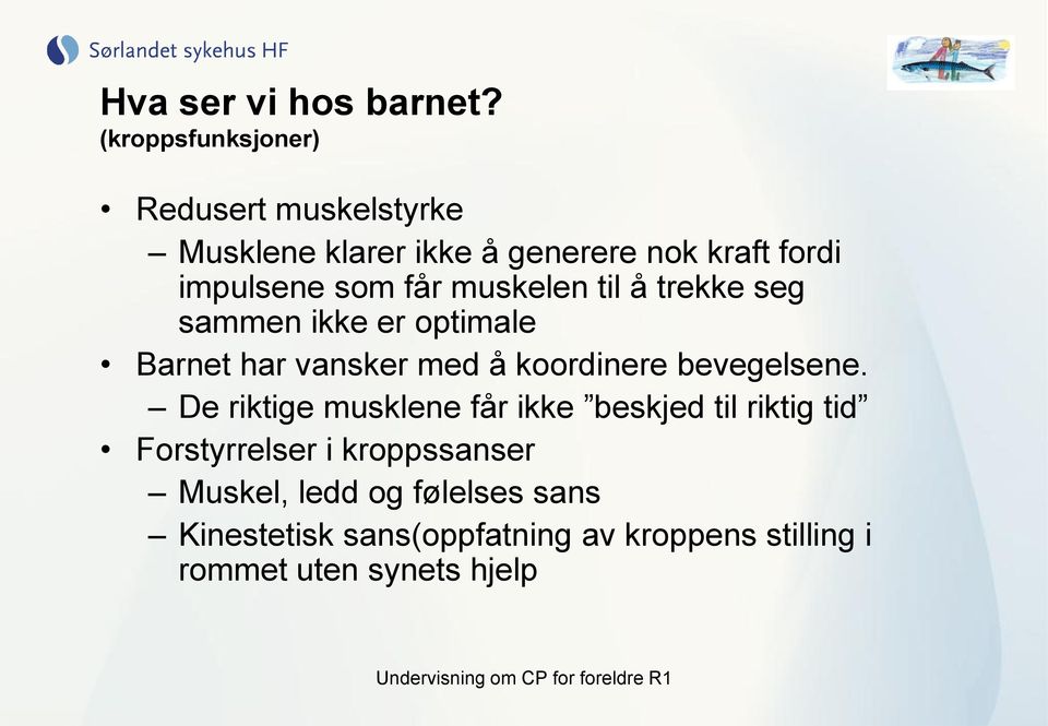 får muskelen til å trekke seg sammen ikke er optimale Barnet har vansker med å koordinere bevegelsene.