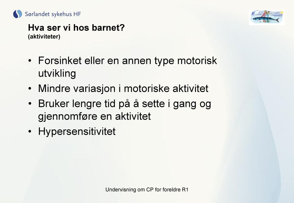 motorisk utvikling Mindre variasjon i motoriske