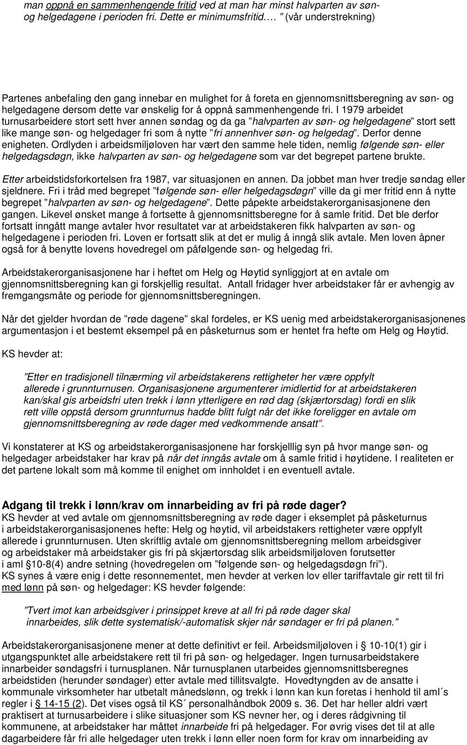 I 1979 arbeidet turnusarbeidere stort sett hver annen søndag og da ga halvparten av søn- og helgedagene stort sett like mange søn- og helgedager fri som å nytte fri annenhver søn- og helgedag.