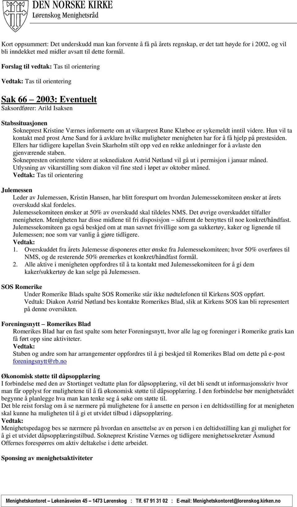 Hun vil ta kontakt med prost Arne Sand for å avklare hvilke muligheter menigheten har for å få hjelp på prestesiden.