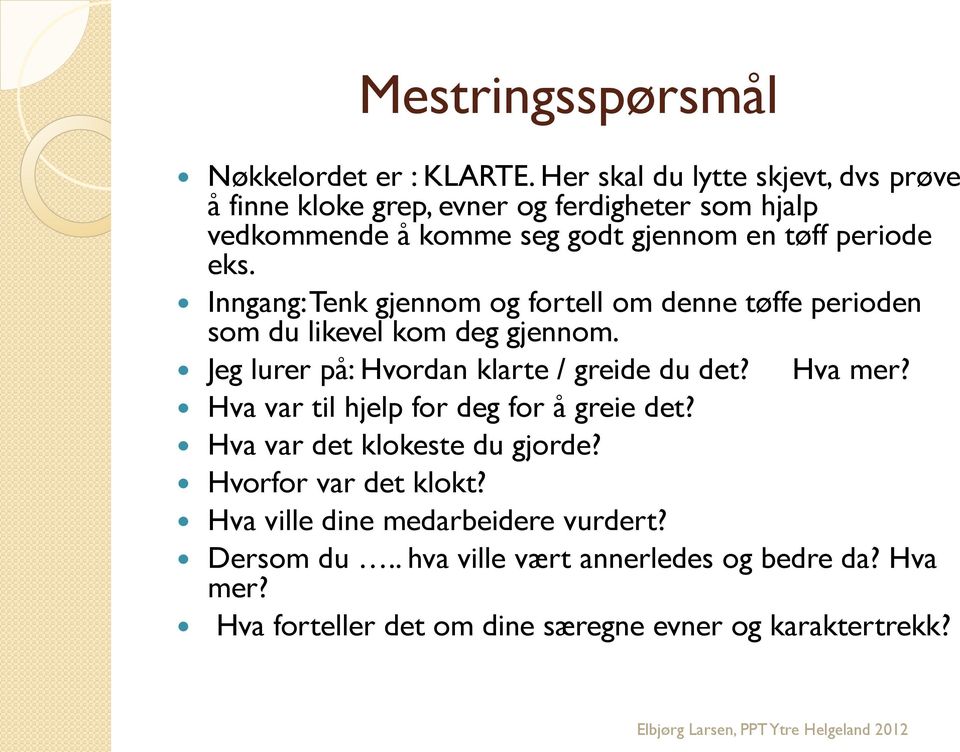 Inngang: Tenk gjennom og fortell om denne tøffe perioden som du likevel kom deg gjennom. Jeg lurer på: Hvordan klarte / greide du det? Hva mer?