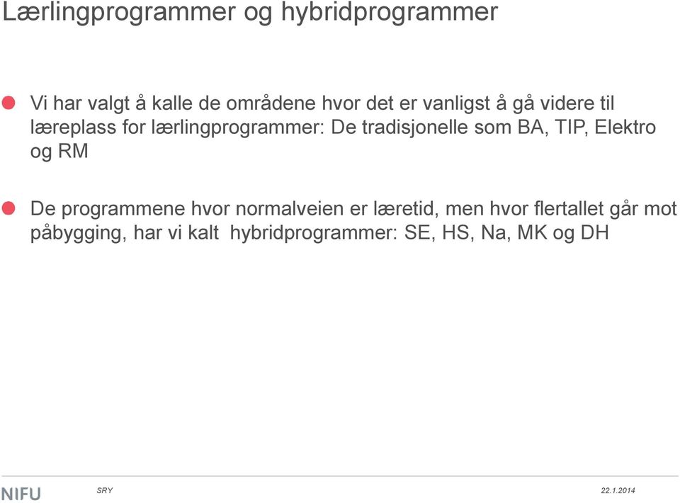 som BA, TIP, Elektro og RM De programmene hvor normalveien er læretid, men hvor