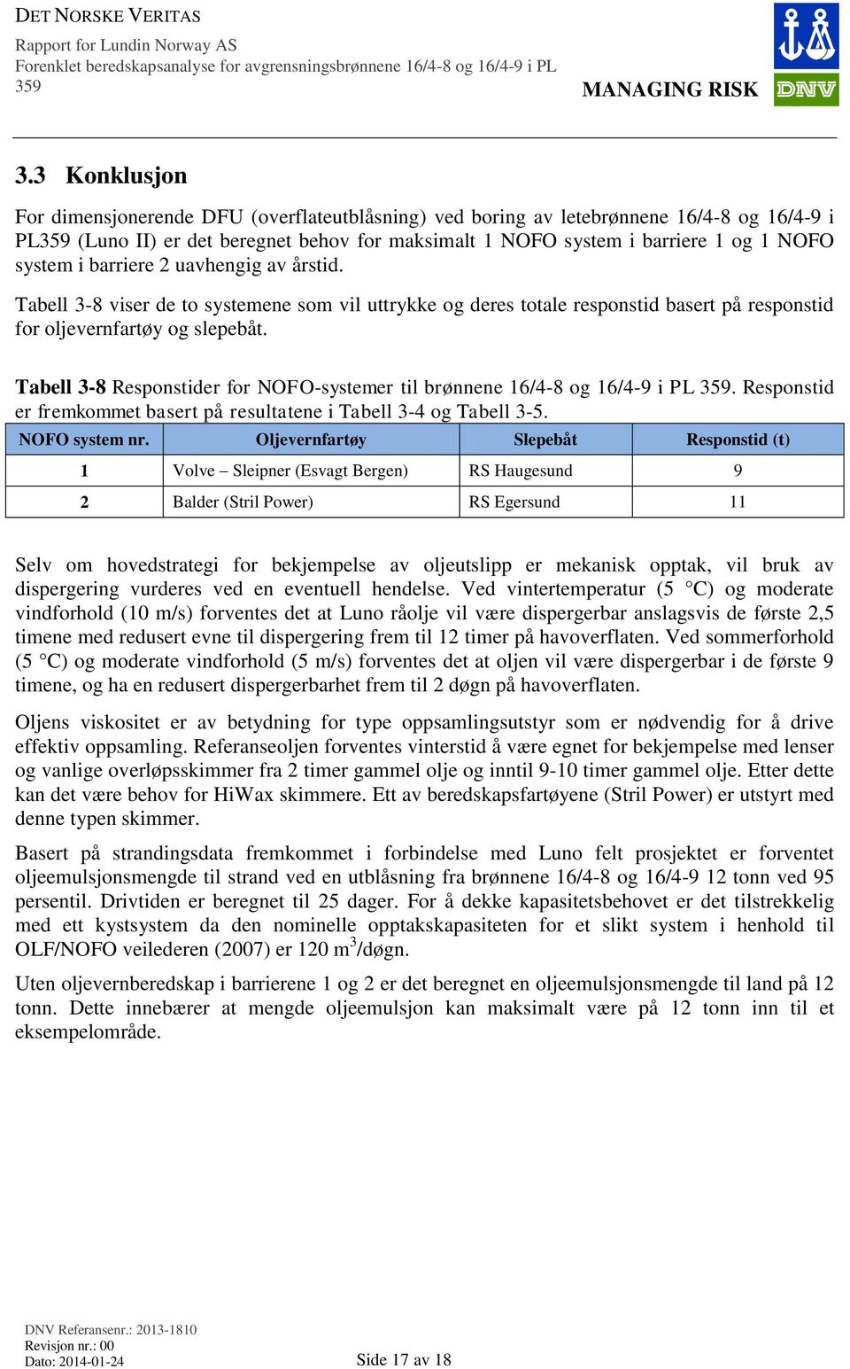 Tabell 3-8 Responstider for NOFO-systemer til brønnene 16/4-8 og 16/4-9 i PL. Responstid er fremkommet basert på resultatene i Tabell 3-4 og Tabell 3-5. NOFO system nr.