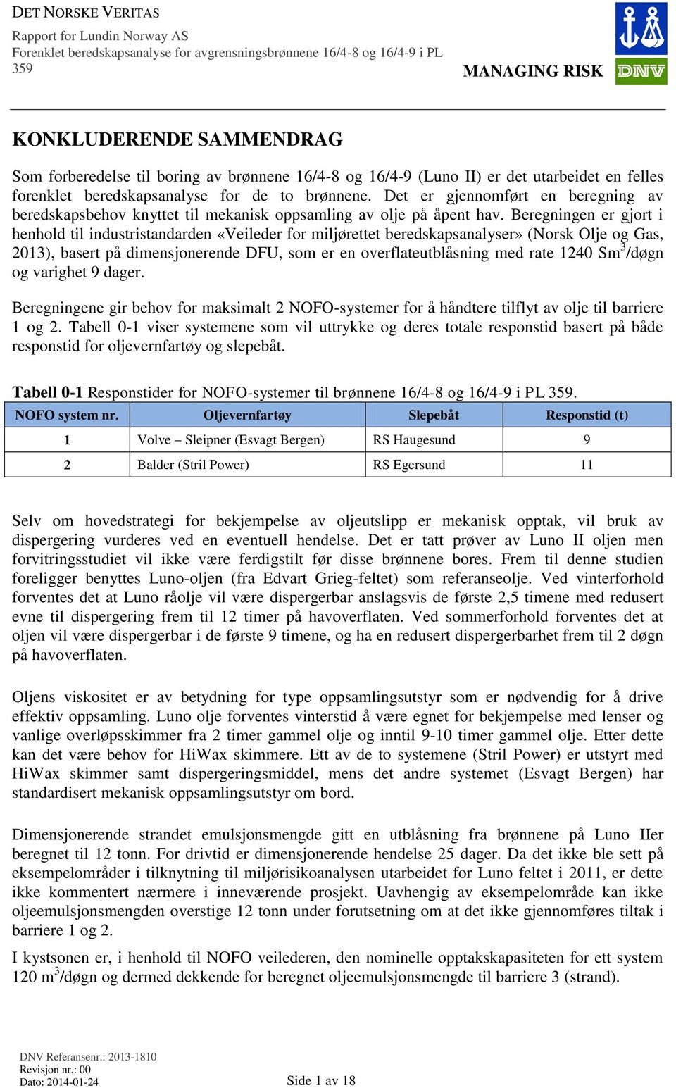 Beregningen er gjort i henhold til industristandarden «Veileder for miljørettet beredskapsanalyser» (Norsk Olje og Gas, 2013), basert på dimensjonerende DFU, som er en overflateutblåsning med rate