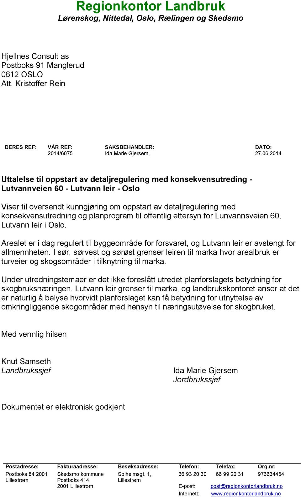 2014 Uttalelse til oppstart av detaljregulering med konsekvensutreding - Lutvannveien 60 - Lutvann leir - Oslo Viser til oversendt kunngjøring om oppstart av detaljregulering med konsekvensutredning