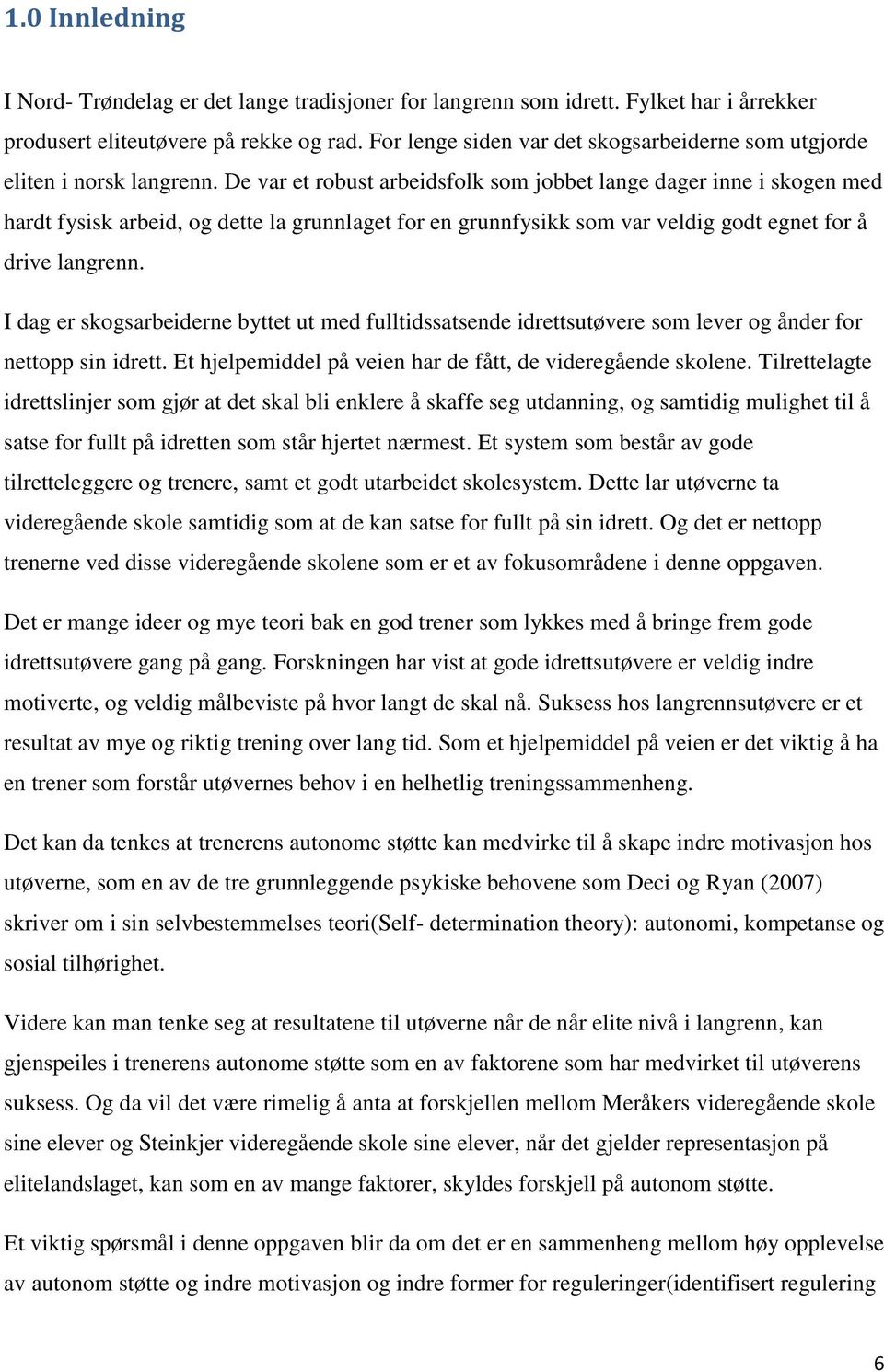 De var et robust arbeidsfolk som jobbet lange dager inne i skogen med hardt fysisk arbeid, og dette la grunnlaget for en grunnfysikk som var veldig godt egnet for å drive langrenn.