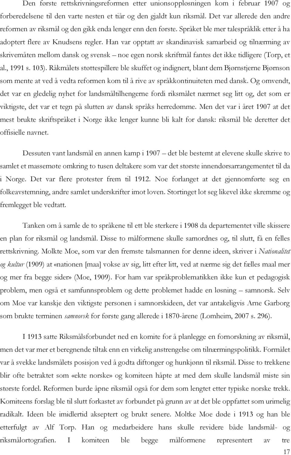 Han var opptatt av skandinavisk samarbeid og tilnærming av skrivemåten mellom dansk og svensk noe egen norsk skriftmål fantes det ikke tidligere (Torp, et al., 1991 s. 103).